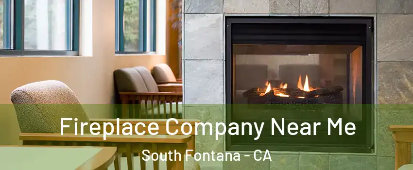Fireplace Company Near Me South Fontana - CA