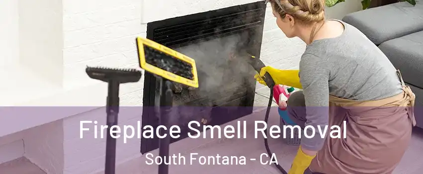 Fireplace Smell Removal South Fontana - CA