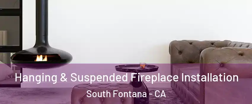 Hanging & Suspended Fireplace Installation South Fontana - CA